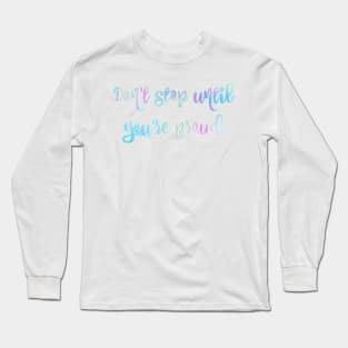 "Don't Stop Until You're Proud" Pastel Watercolor Quote Long Sleeve T-Shirt